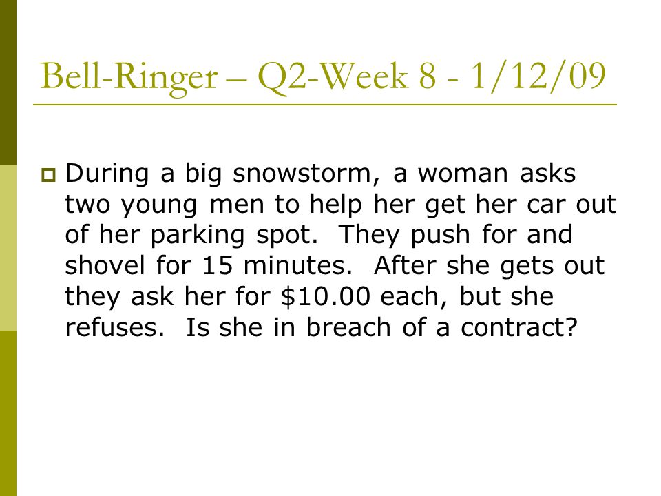 Bell-Ringer – Q2-Week 8 - 1/12/09  During a big snowstorm, a woman asks two young men to help her get her car out of her parking spot.