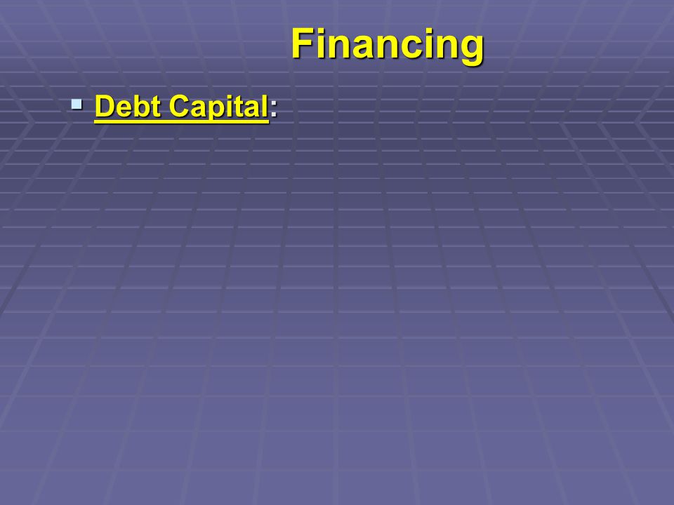 Financing  Debt Capital: