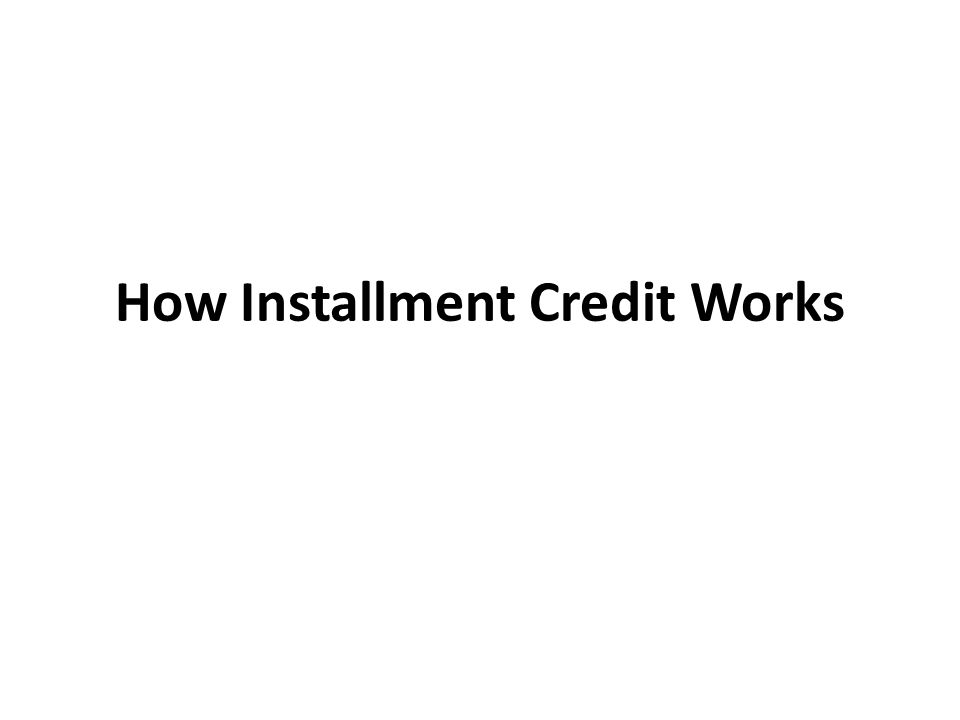 How Installment Credit Works