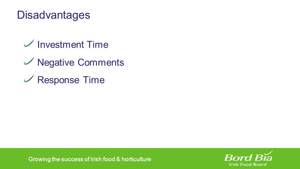 Growing the success of Irish food & horticulture Disadvantages Investment Time Negative Comments Response Time