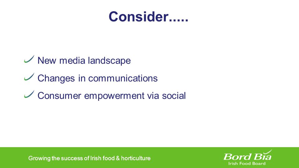 Growing the success of Irish food & horticulture Consider.....