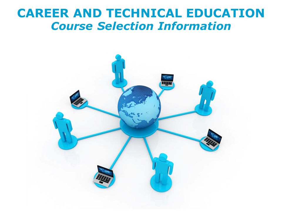 CAREER AND TECHNICAL EDUCATION Course Selection Information CAREER AND TECHNICAL EDUCATION Course Selection Information