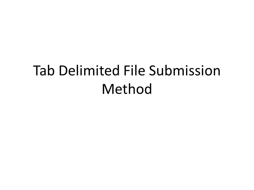 Tab Delimited File Submission Method