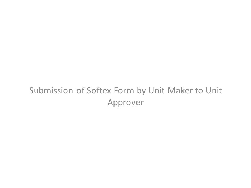Submission of Softex Form by Unit Maker to Unit Approver