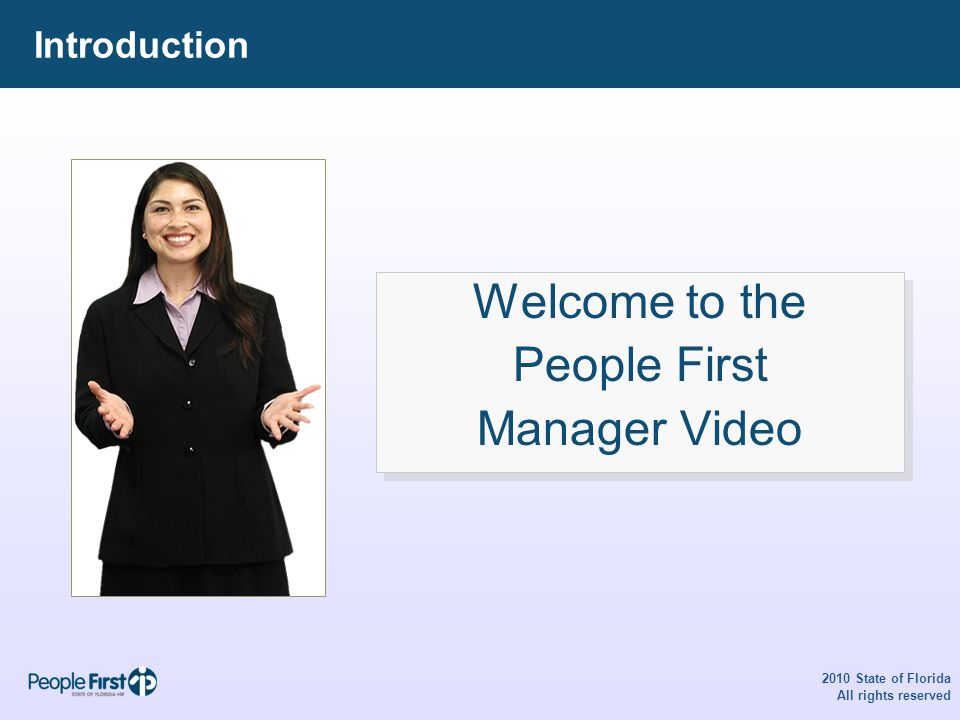 Introduction 2010 State of Florida All rights reserved Welcome to the People First Manager Video Welcome to the People First Manager Video