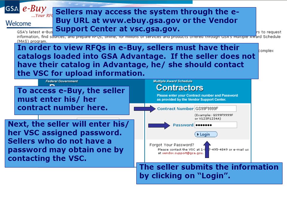 Sellers may access the system through the e- Buy URL at   or the Vendor Support Center at vsc.gsa.gov.