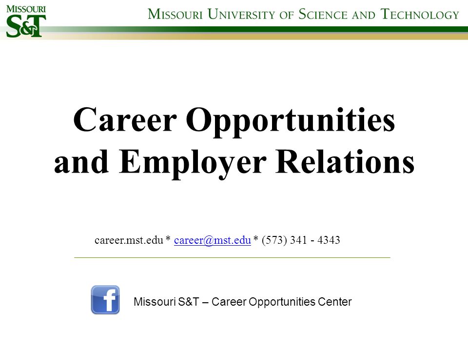 Career Opportunities and Employer Relations career.mst.edu * * (573) Missouri S&T – Career Opportunities Center