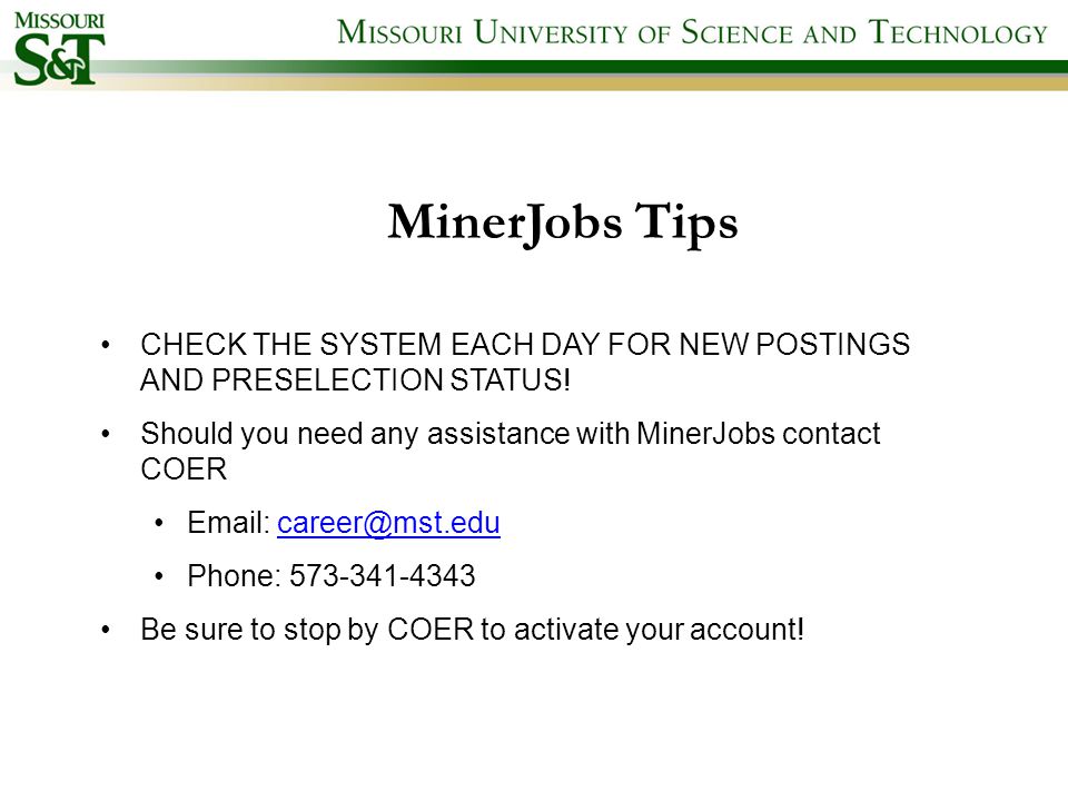 MinerJobs Tips CHECK THE SYSTEM EACH DAY FOR NEW POSTINGS AND PRESELECTION STATUS.