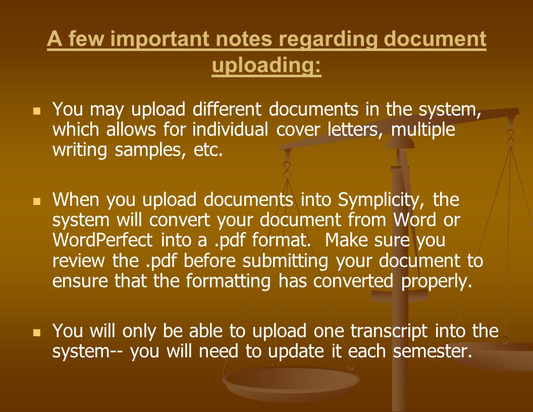 A few important notes regarding document uploading: You may upload different documents in the system, which allows for individual cover letters, multiple writing samples, etc.