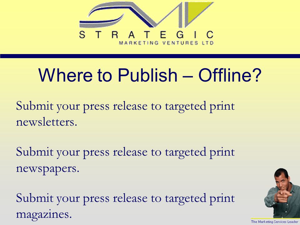 Where to Publish – Online. Submit your press release to targeted online forums.