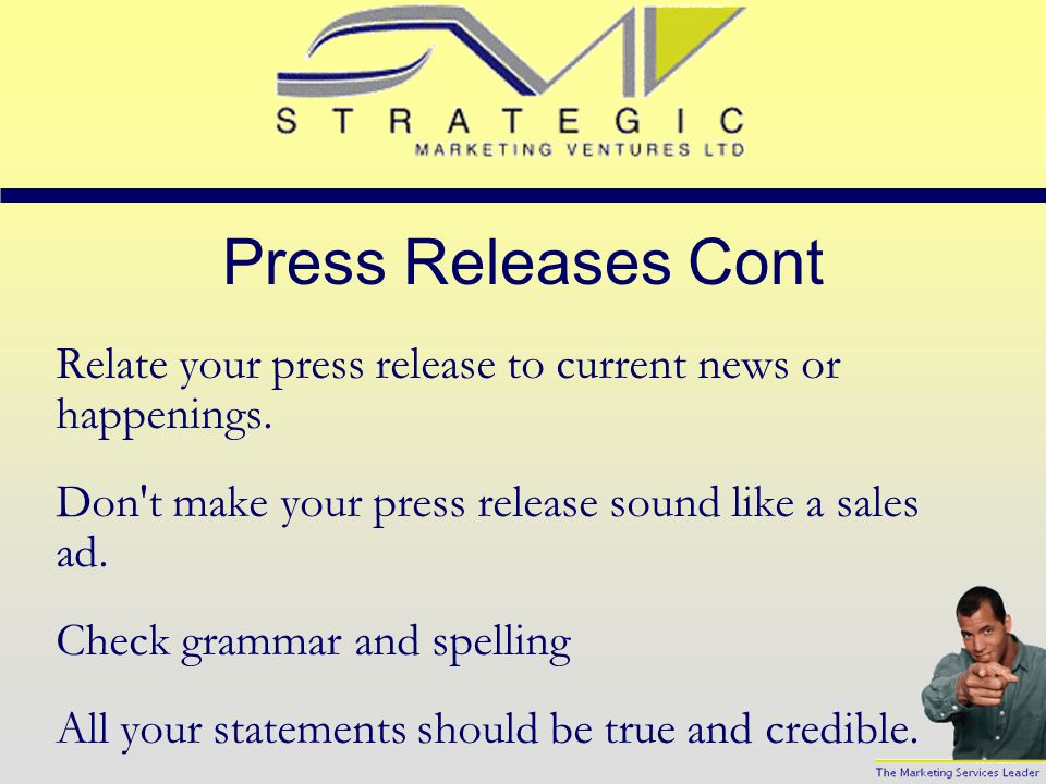 Press Releases Your press release must sound like news and be timely.