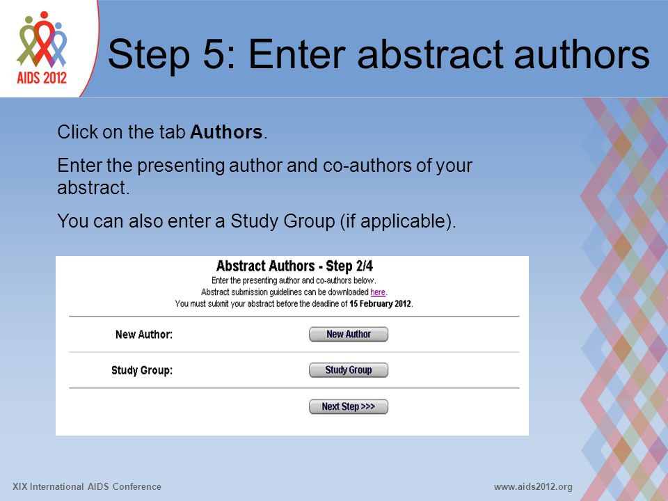 XIX International AIDS Conferencewww.aids2012.org Step 5: Enter abstract authors Click on the tab Authors.