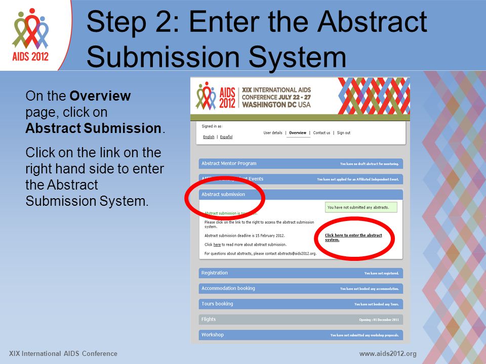 XIX International AIDS Conferencewww.aids2012.org Step 2: Enter the Abstract Submission System On the Overview page, click on Abstract Submission.