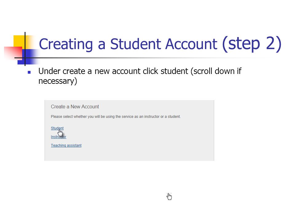 Under create a new account click student (scroll down if necessary) Creating a Student Account (step 2)