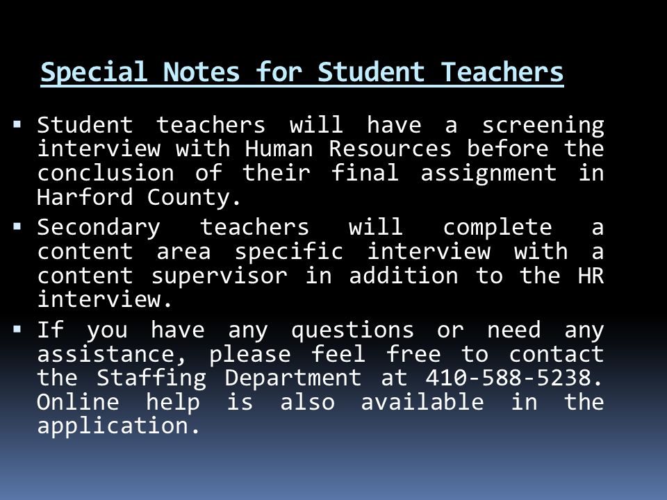  Student teachers will have a screening interview with Human Resources before the conclusion of their final assignment in Harford County.