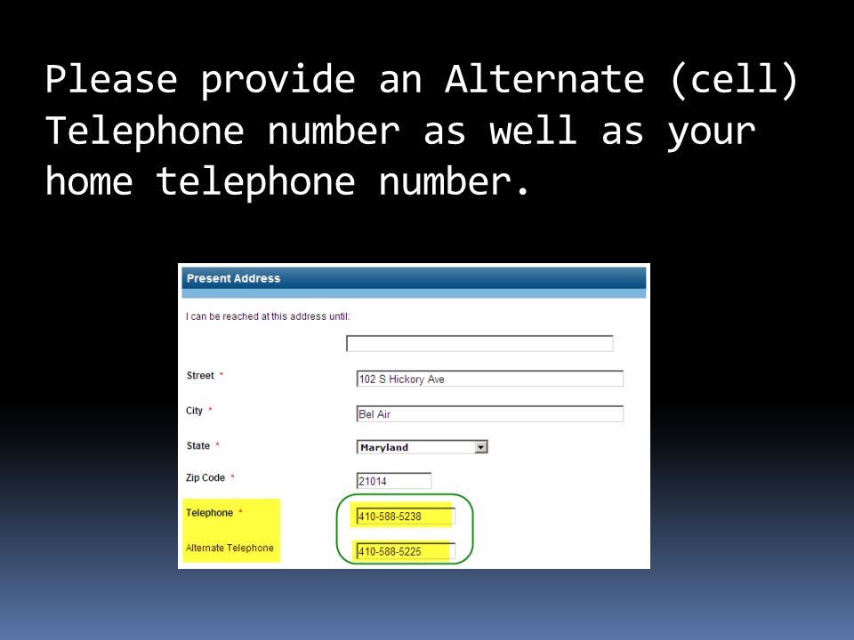 Please provide an Alternate (cell) Telephone number as well as your home telephone number.