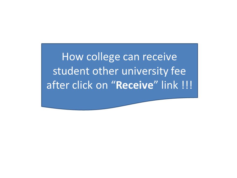 How college can receive student other university fee after click on Receive link !!!
