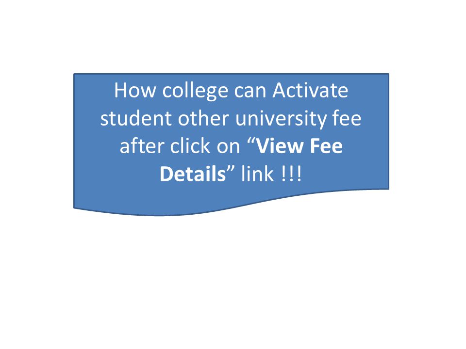 How college can Activate student other university fee after click on View Fee Details link !!!