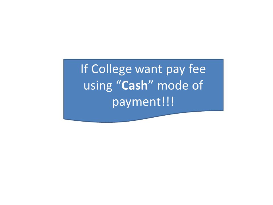 If College want pay fee using Cash mode of payment!!!