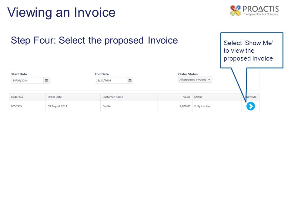Viewing an Invoice Step Four: Select the proposed Invoice Select ‘Show Me’ to view the proposed invoice