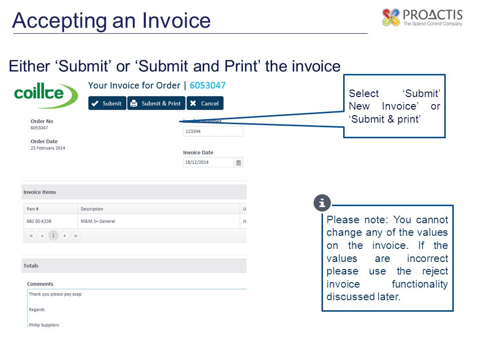 Accepting an Invoice Either ‘Submit’ or ‘Submit and Print’ the invoice Please note: You cannot change any of the values on the invoice.