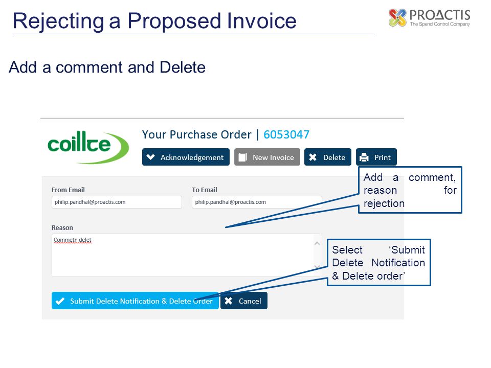 Rejecting a Proposed Invoice Add a comment and Delete Add a comment, reason for rejection Select ‘Submit Delete Notification & Delete order’