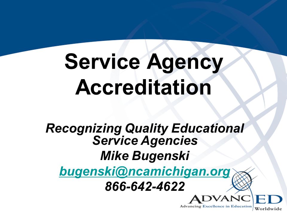 Service Agency Accreditation Recognizing Quality Educational Service Agencies Mike Bugenski