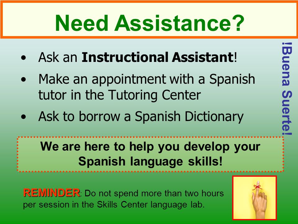 Ask an Instructional Assistant.