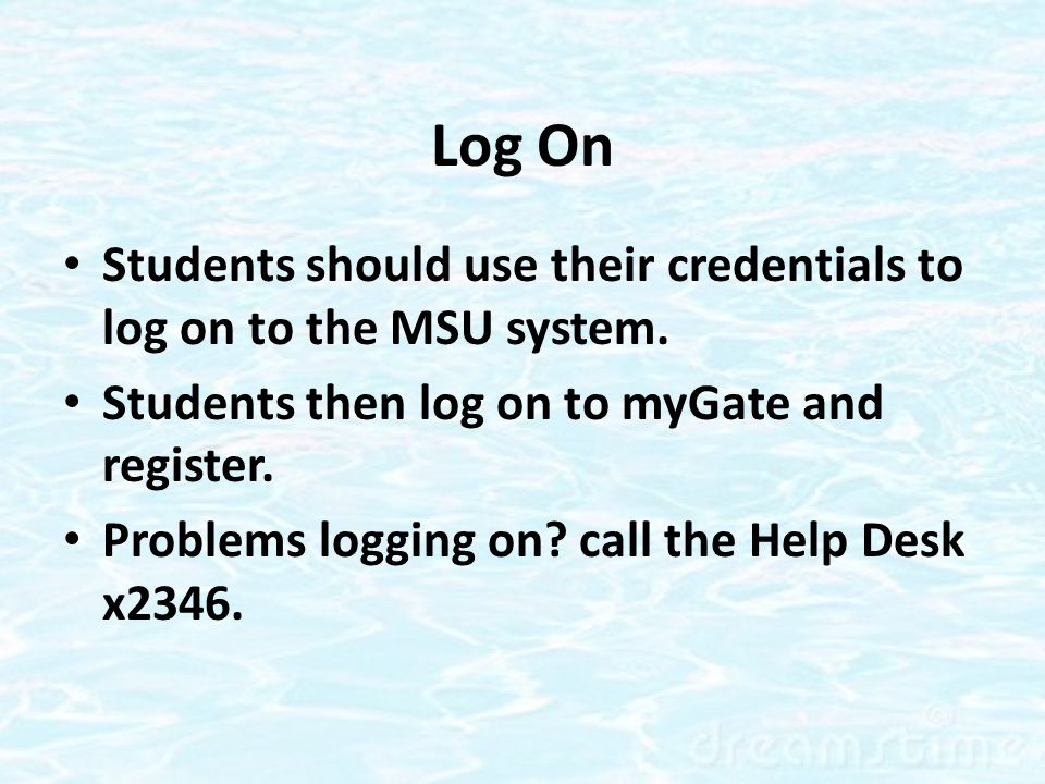 Log On Students should use their credentials to log on to the MSU system.