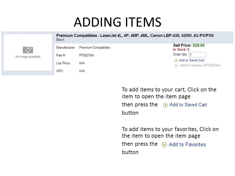 ADDING ITEMS To add items to your cart, Click on the item to open the item page then press the button To add items to your favorites, Click on the item to open the item page then press the button