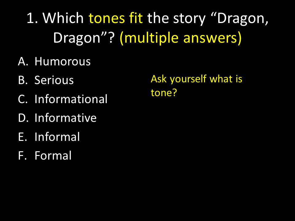 Short Story Test Prep. 1. Which tones fit the story “Dragon, Dragon”?  A.Humorous B.Serious C.Informational D.Informative E.Informal F.Formal. -  ppt download