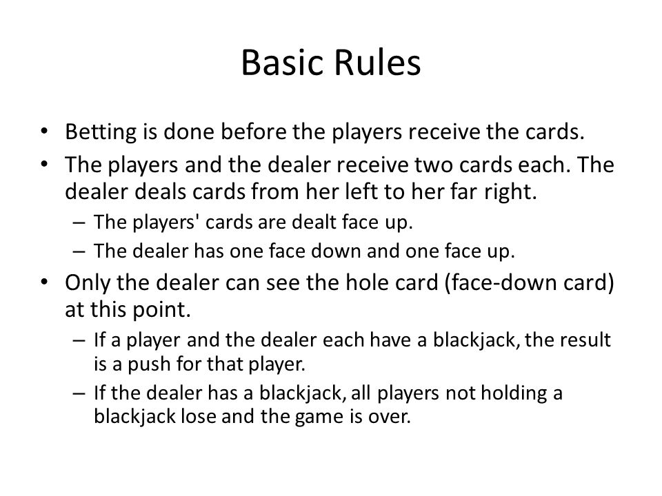 Basic Rules Betting is done before the players receive the cards.