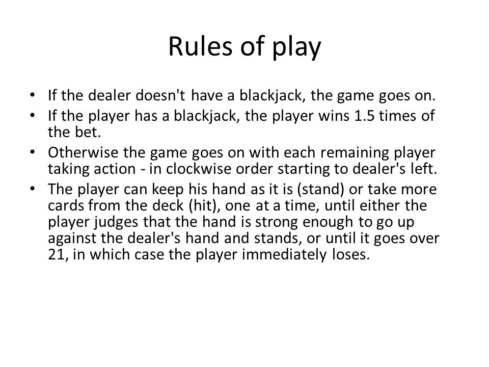 Rules of play If the dealer doesn t have a blackjack, the game goes on.