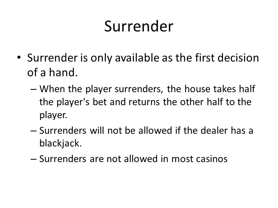 Surrender Surrender is only available as the first decision of a hand.