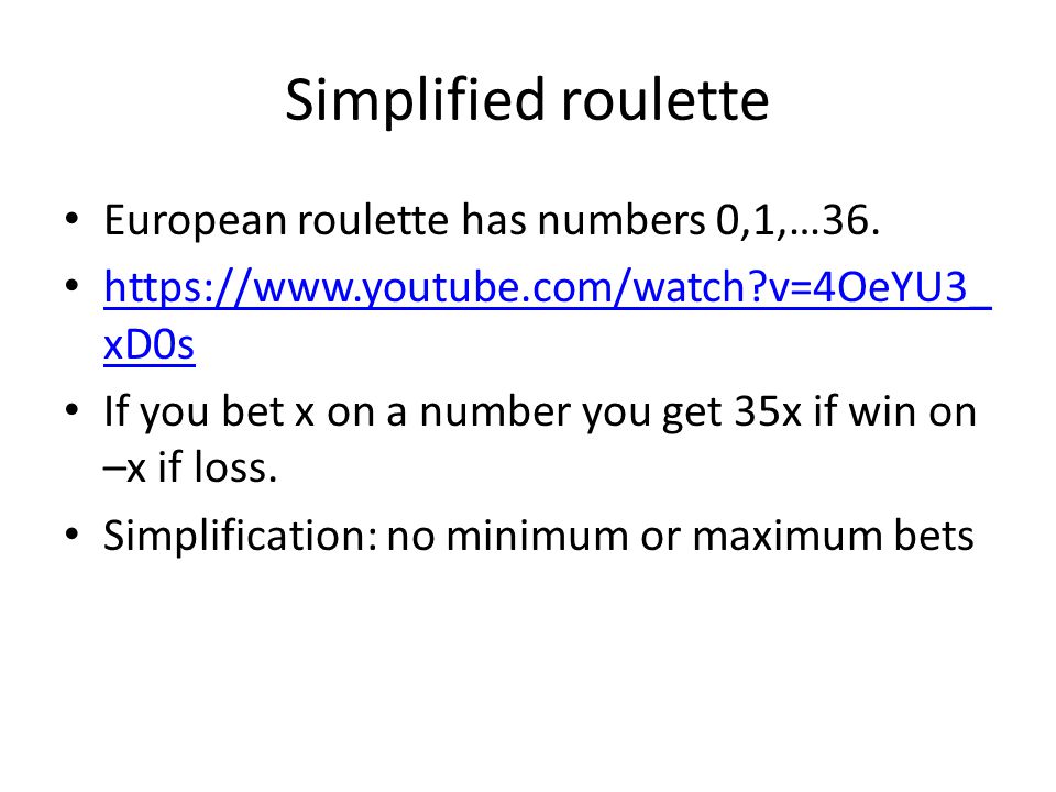 Simplified roulette European roulette has numbers 0,1,…36.