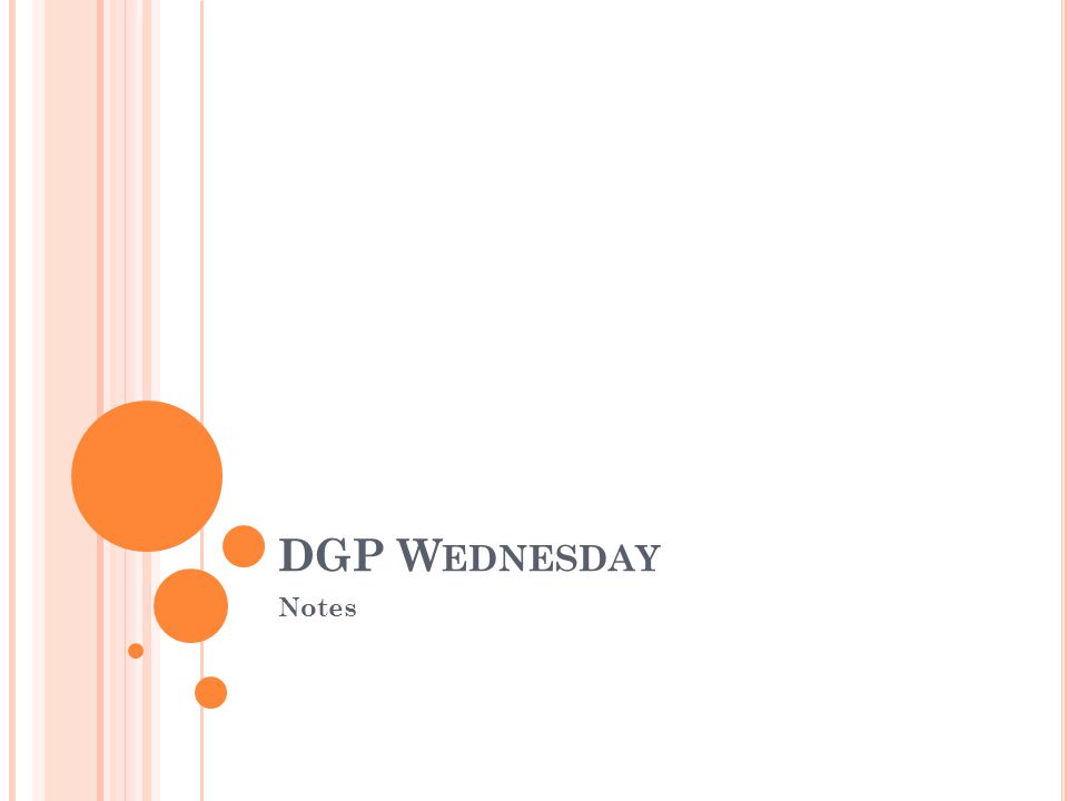 DGP W EDNESDAY Notes