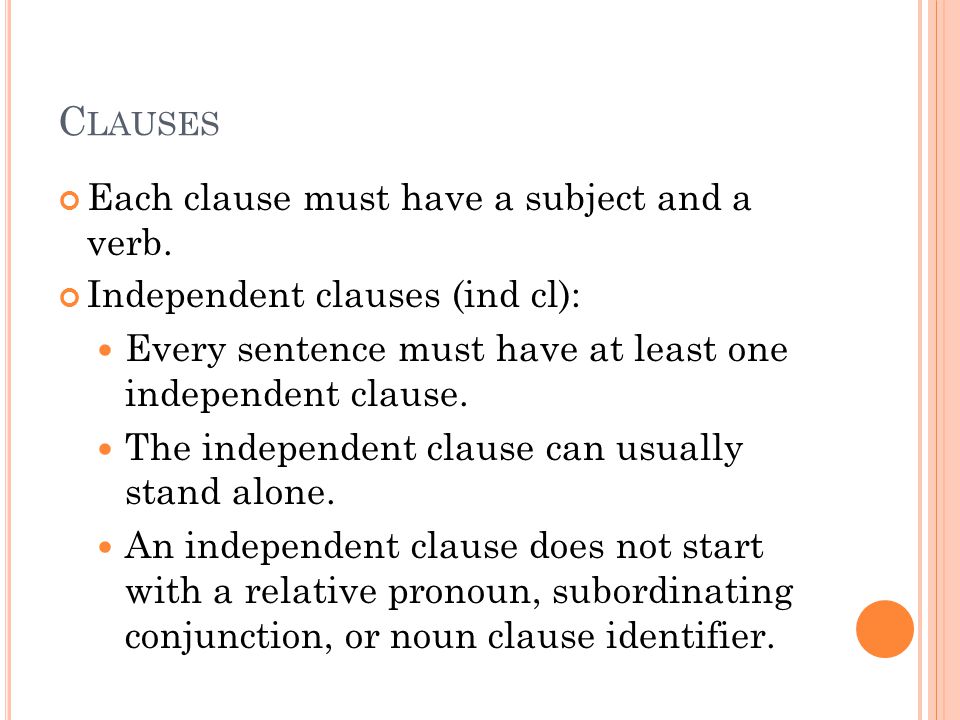 C LAUSES Each clause must have a subject and a verb.