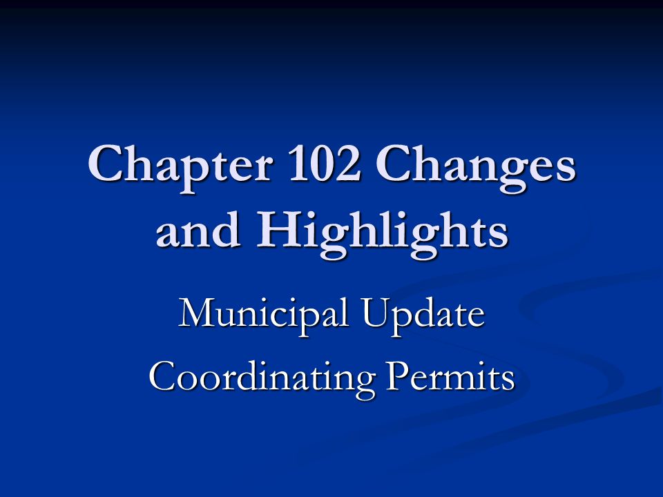 Chapter 102 Changes and Highlights Municipal Update Coordinating Permits