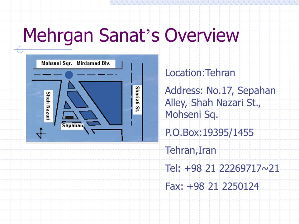Mehrgan Sanat ’ s Overview Location:Tehran Address: No.17, Sepahan Alley, Shah Nazari St., Mohseni Sq.