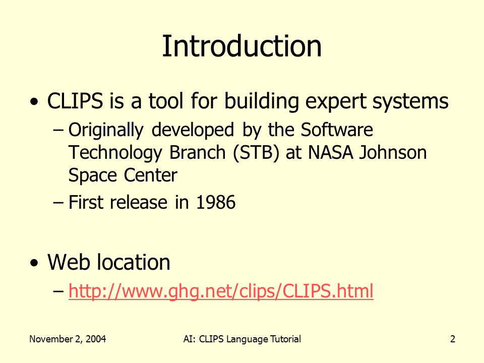November 2, 2004AI: CLIPS Language Tutorial1 Artificial Intelligence CLIPS  Language Tutorial Michael Scherger Department of Computer Science Kent  State. - ppt download