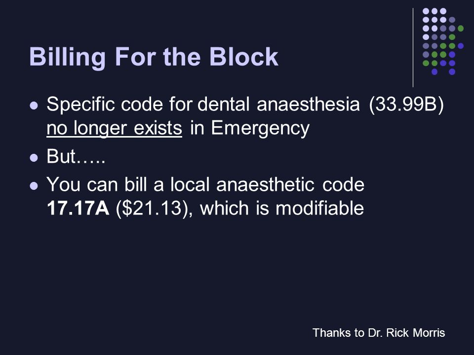 Billing For the Block Specific code for dental anaesthesia (33.99B) no longer exists in Emergency But…..