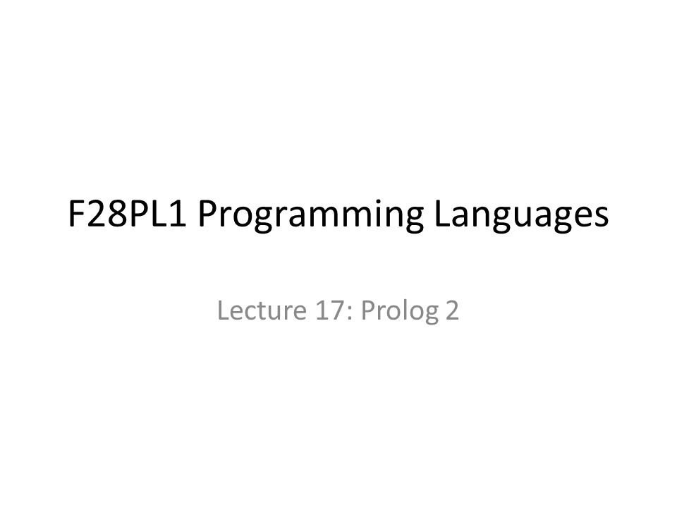 F28PL1 Programming Languages Lecture 17: Prolog 2