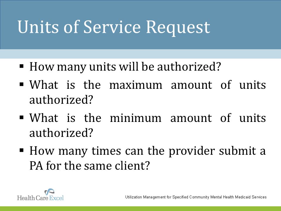 Units of Service Request  How many units will be authorized.