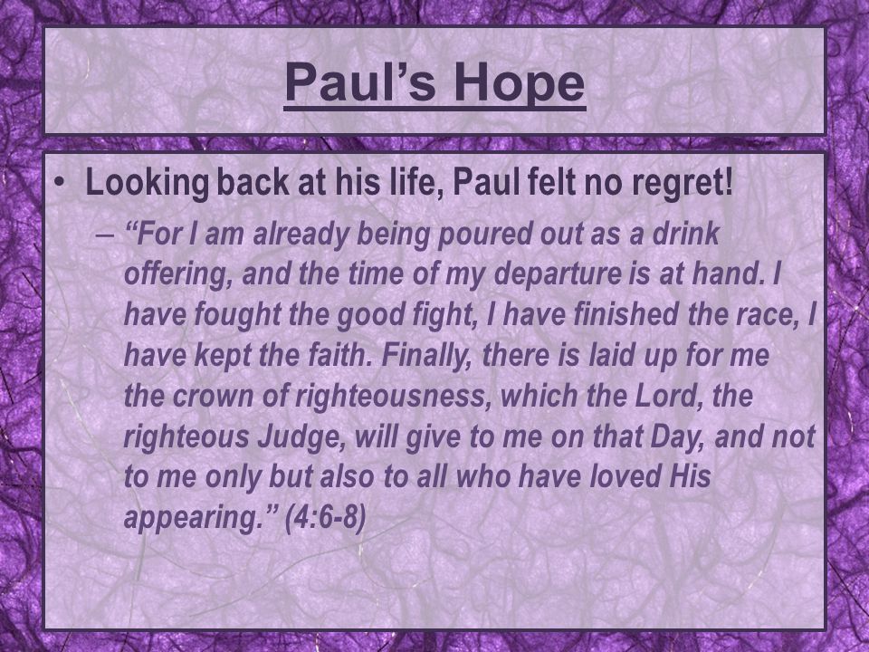 Paul’s Hope Looking back at his life, Paul felt no regret.