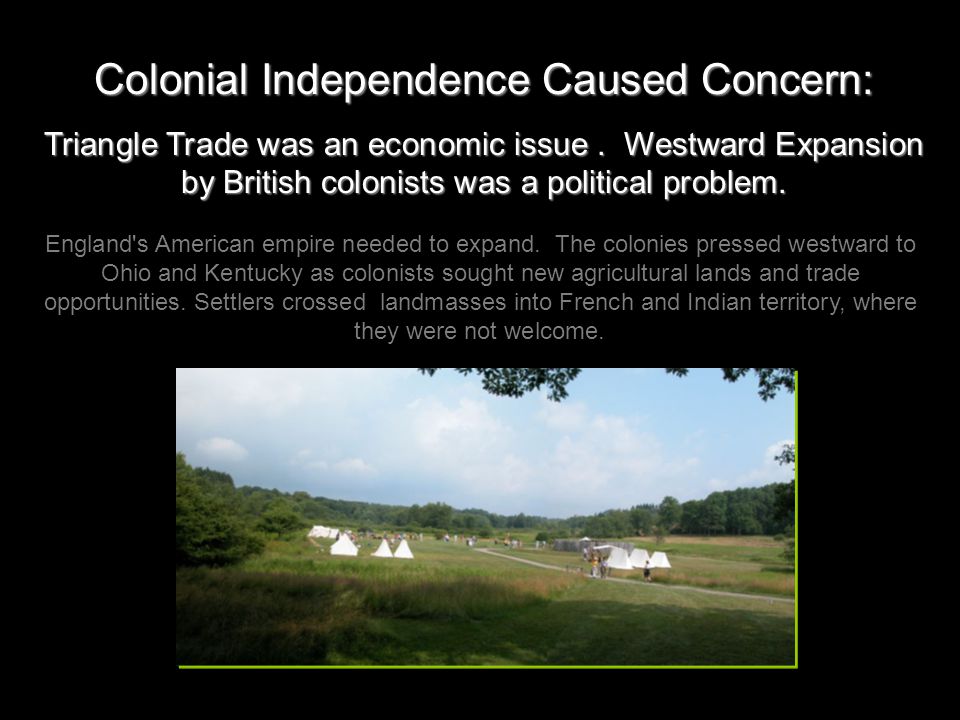 Colonial Independence Caused Concern: Triangle Trade was an economic issue.