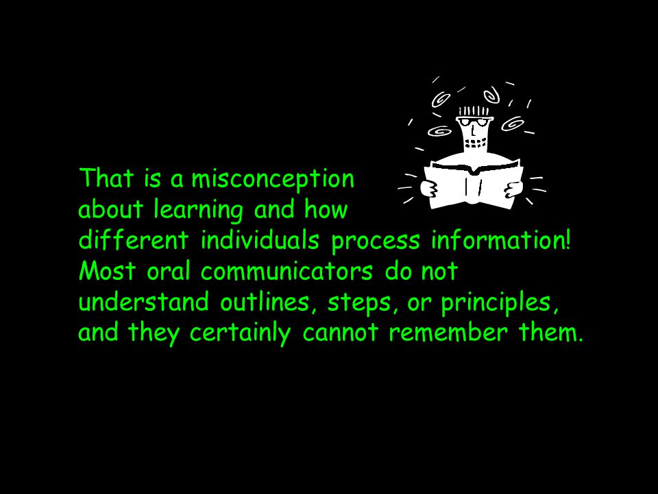 That is a misconception about learning and how different individuals process information.