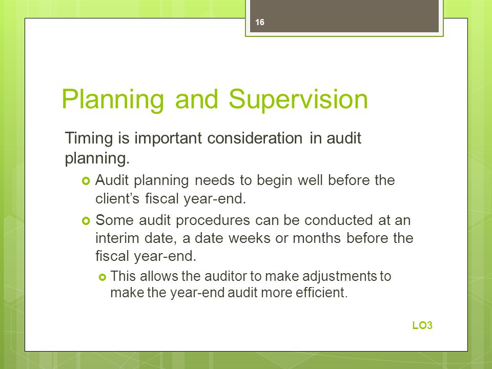 Planning and Supervision Timing is important consideration in audit planning.
