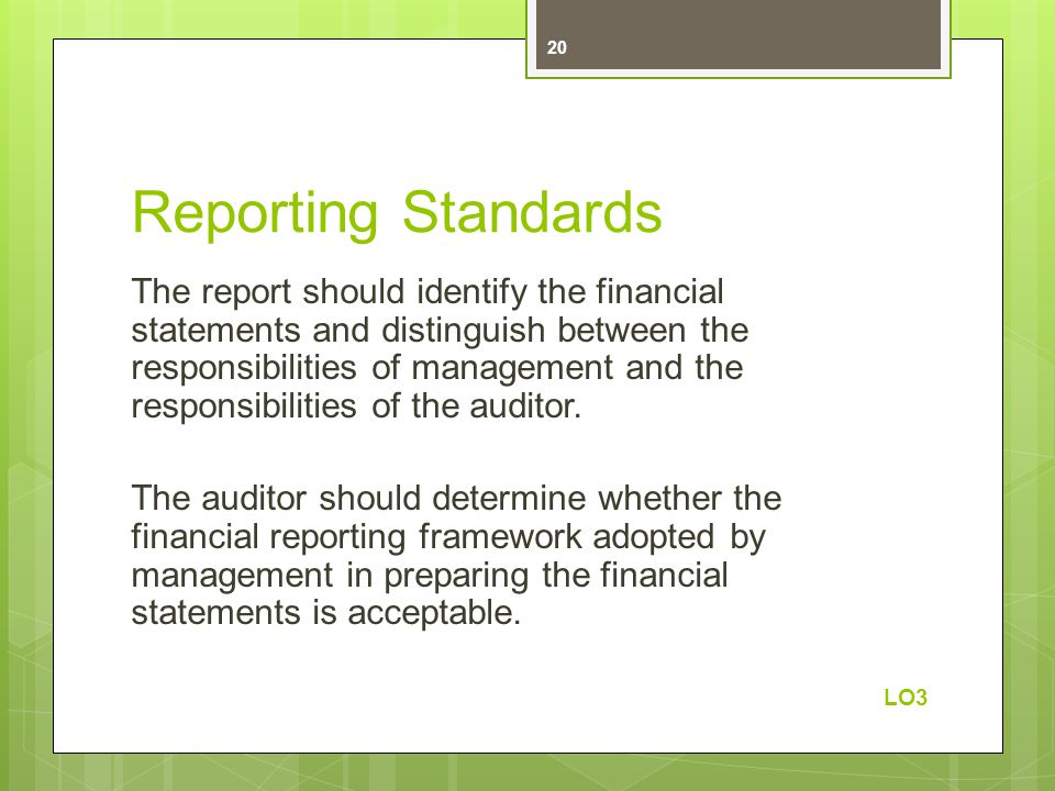 Reporting Standards The report should identify the financial statements and distinguish between the responsibilities of management and the responsibilities of the auditor.