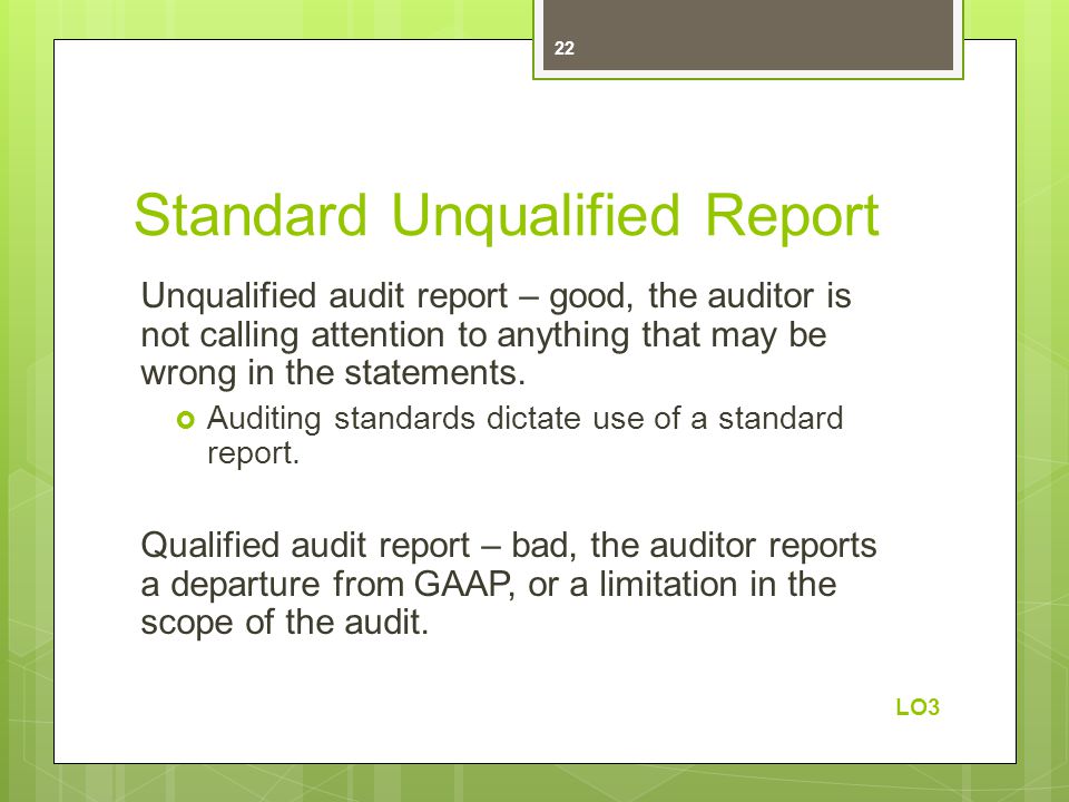 Standard Unqualified Report Unqualified audit report – good, the auditor is not calling attention to anything that may be wrong in the statements.