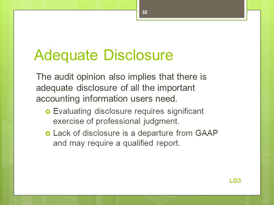 Adequate Disclosure The audit opinion also implies that there is adequate disclosure of all the important accounting information users need.